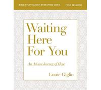 Waiting Here for You Bible Study Guide plus Streaming Video: An Advent Journey of Hope