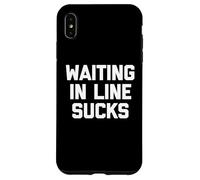 Waiting In Line Sucks - Funny Saying Sarcastic Humor Novelty Case for iPhone XS Max