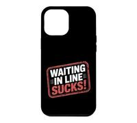 Waiting In Line Sucks Impatient Queue Struggles - Case for iPhone 12 Pro Max