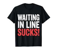 Waiting in Line Sucks Impatient Queue Struggles |- T-Shirt