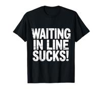 Waiting in Line Sucks Impatient Queue Struggles |- T-Shirt