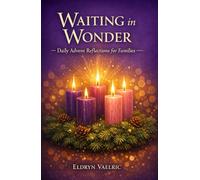 WAITING IN WONDER: DAILY ADVENT REFLECTIONS FOR FAMILIES