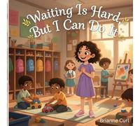 Waiting Is Hard, But I Can Do It (The Little Learners: Social Stories Series)