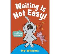 Waiting Is Not Easy! (Elephant and Piggie)