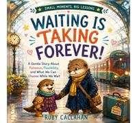 Waiting Is Taking Forever!: A Gentle Story About Patience, Flexibility, and What We Can Choose While We Wait (Small Moments, Big Lessons)