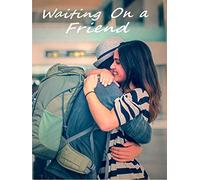 Waiting on a Friend