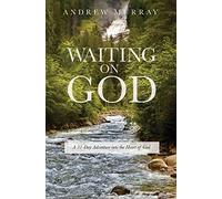 Waiting on God: A 31-Day Adventure into the Heart of God