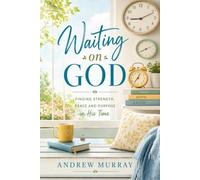 Waiting on God. Meditations for a Month (Modern English Version): Andrew Murray on Prayer, Dependance on God, and the Spirit-Filled Life (Andrew Murray For Today)