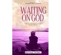 Waiting on God: Understanding the Process of Waiting and Why God Makes Us Wait
