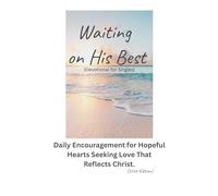 Waiting on His Best (Devotional for Singles): Daily Encouragement for Hopeful Hearts Seeking Love That Reflects Christ.(2026 Edition)