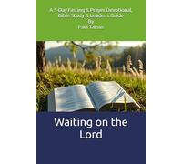 Waiting on the Lord: A 5-Day Fasting & Prayer Devotional, Bible Study & Leader’s Guide