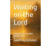 Waiting on the Lord: Learning Trust in God’s Perfect Time