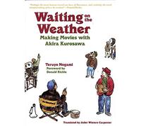 Waiting on the Weather: Making Movies with Akira Kurosawa