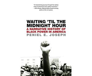 Waiting 'Til the Midnight Hour: A Narrative History of Black Power in America