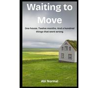 Waiting to Move: Twelve months. And a hundred things that went wrong