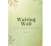 Waiting Well: A Daily Devotion Planner for Women: A Prayer and Reflection Journal for Trusting God in Every Season