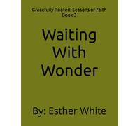 Waiting With Wonder: Book Three (Gracefully Rooted: Seasons of Faith)