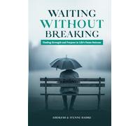 WAITING WITHOUT BRERAKING: Finding Strength and Purpose in Life's Pause Buttons