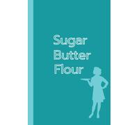 Waitress Sugar Butter Flour Notebook: Baking Themed Journal for Musical Theatre, Baking, Pie Lovers / Waitress Notebook with Cooking Ingredients on the Cover / 6x9, 120 Blank Lined Pages