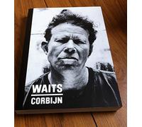 Waits/Corbijn '77-'11: Photographs by Anton Corbijn. Curiosities by Tom Waits.