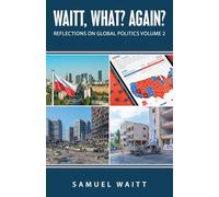 Waitt, What? Again?: Reflections on Global Politics Volume 2