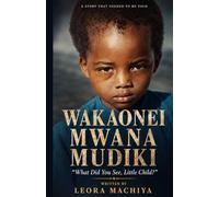 WAKAONEI MWANA MUDIKI: "WHAT DID YOU SEE, LITTLE CHILD"