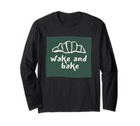 Wake and Bake Funny Sourdough Bread Long Sleeve T-Shirt
