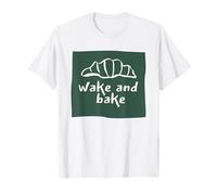Wake and Bake Funny Sourdough Bread T-Shirt