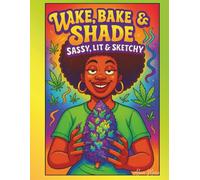 Wake, Bake & Shade: Sassy, Lit & Sketchy