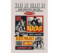 Wake Me, Shake Me: New York City, the '60s and the Pop-Rock Youthquake