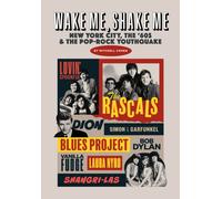 Wake Me, Shake Me : New York City, the '60s & the Pop-Rock Youthquake