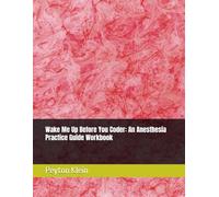 Wake Me Up Before You Coder: An Anesthesia Practice Guide Workbook