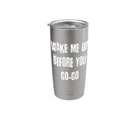 Wake Me Up Before You Go-Go Stainless Steel Insulated Tumbler