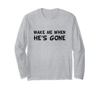 Wake ME When He's Gone Long Sleeve T-Shirt