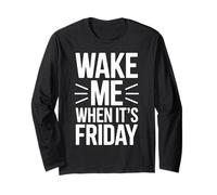 Wake Me When It's Friday Fun Slogan Office Work Job Long Sleeve T-Shirt