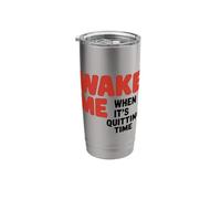Wake Me When It's Quitting Time Stainless Steel Insulated Tumbler