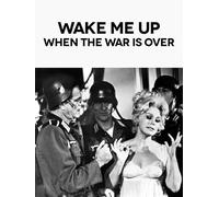 Wake Me When The War Is Over