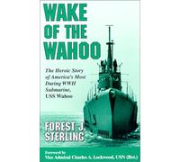 Wake of the Wahoo: The Heroic Story of America's Most Daring Wwii Submarine, Uss Wahoo