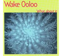 Wake Ooloo - What About It [VINYL]