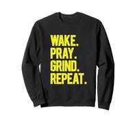 Wake Pray Grind Repeat Bold Motivational Hustle Yellow text Sweatshirt