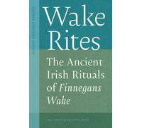 Wake Rites : The Ancient Irish Rituals of Finnegans Wake