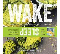 Wake/Sleep : What to Eat and Do for More Energy and Better Sleep