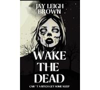 Wake The Dead: Can't A Bitch Get Some Sleep