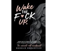 Wake The F*ck Up: Parce que ta liberté et tes ambitions n'ont jamais eu besoin d'une permission.