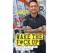 Wake the F#ck Up: Transform Your Life Into One Epic Adventure