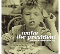 Wake The President - You can't change that boy