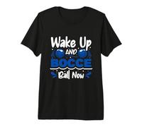 Wake up and Bocce Ball Now - Bocce Ball Premium T-Shirt
