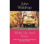 Wake Up and Drive: Inside America's School Bus Shortage-and the Road to Change