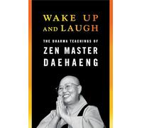 Wake Up and Laugh: The Dharma Teachings of Zen Master Daehaeng