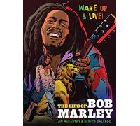 Wake Up and Live: The Life of Bob Marley
